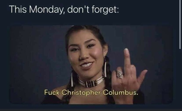 An Indigenous woman with beautiful jewelry gives the camera the finger, with the caption: "This Monday, don't forget: Fuck Christopher Columbus."