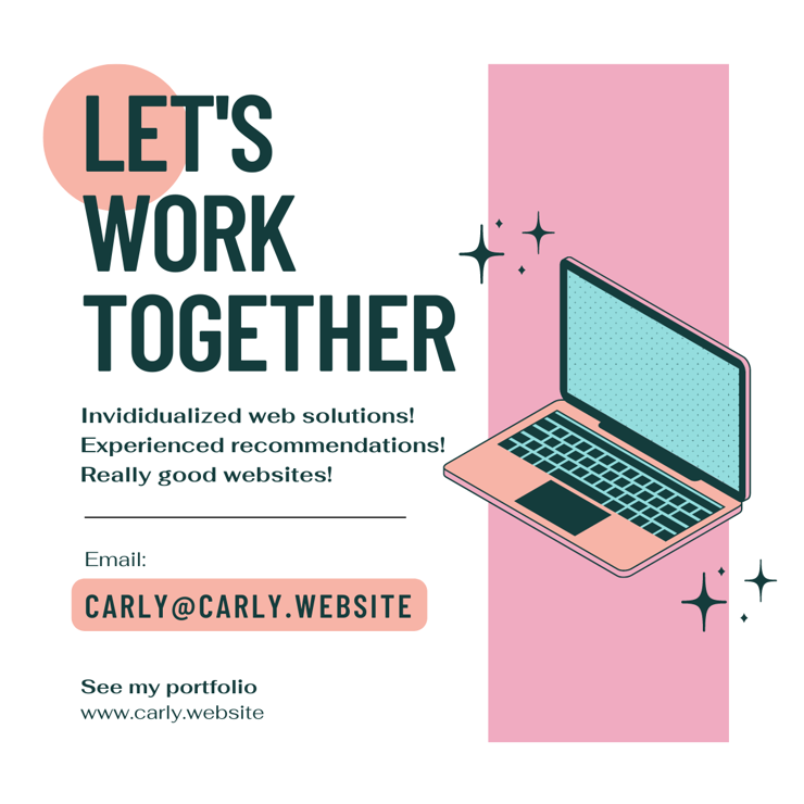 Let's work together!
- Individualized web solutions
- Experienced recommendations
- Really good websites!

Email carly@carly.website
See my portfolio at https://carly.website