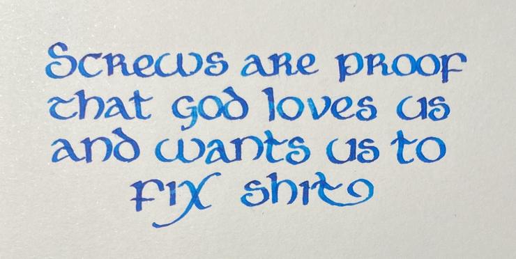 "Screws are proud that God loves us and wants us to fix shit" written in medium blue calligraphy on creme paper.